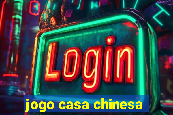 jogo casa chinesa